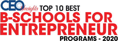 CEO Insights: Top 10 B-Schools for Entrepreneur Programs 2020